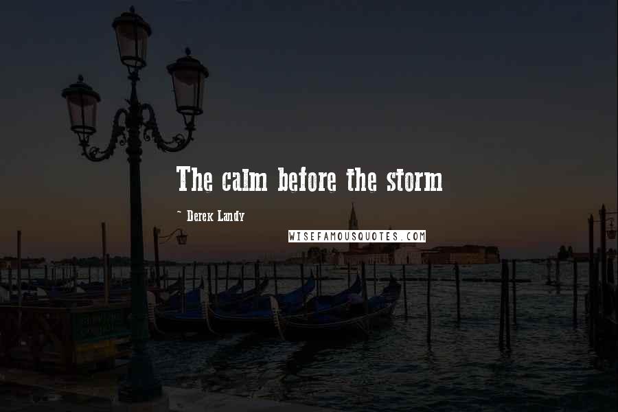 Derek Landy Quotes: The calm before the storm