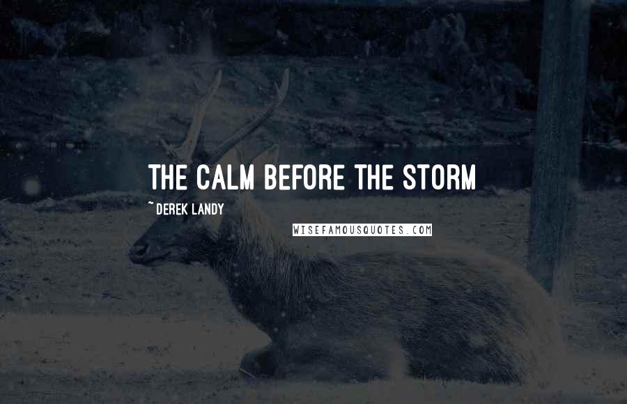 Derek Landy Quotes: The calm before the storm