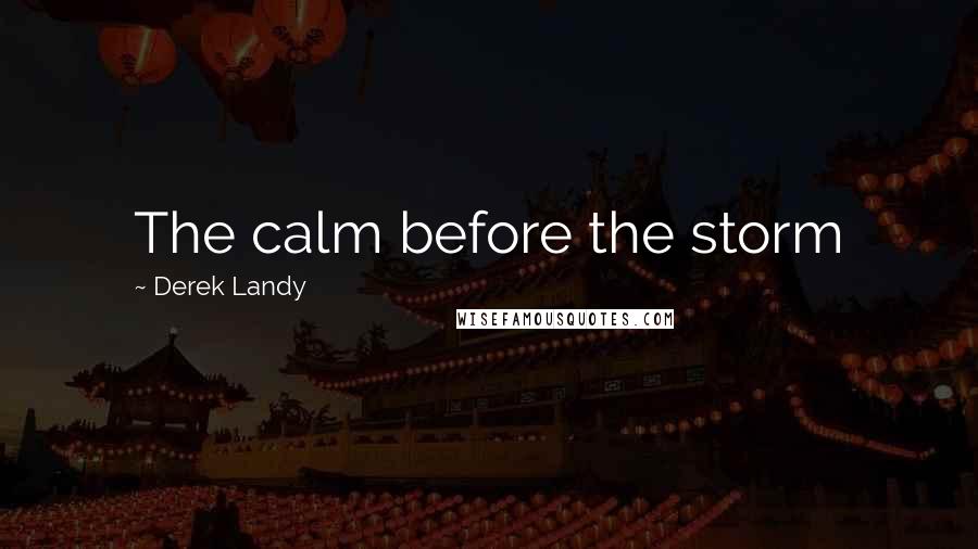 Derek Landy Quotes: The calm before the storm
