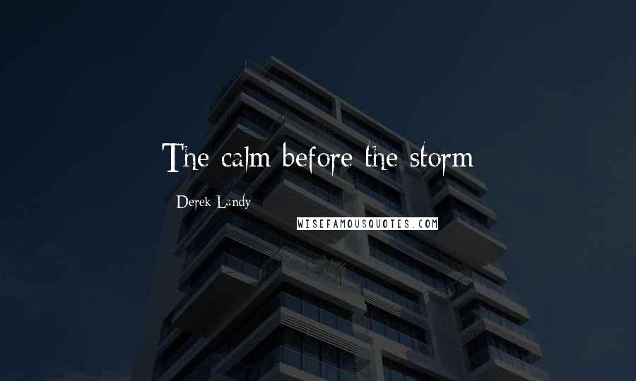 Derek Landy Quotes: The calm before the storm