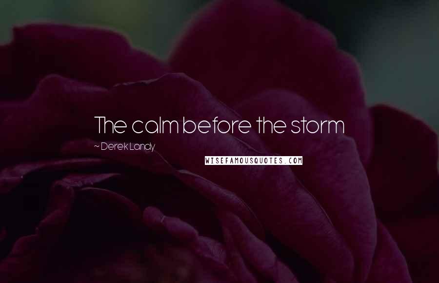 Derek Landy Quotes: The calm before the storm