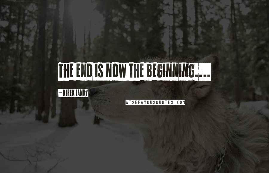 Derek Landy Quotes: The end is now the beginning....