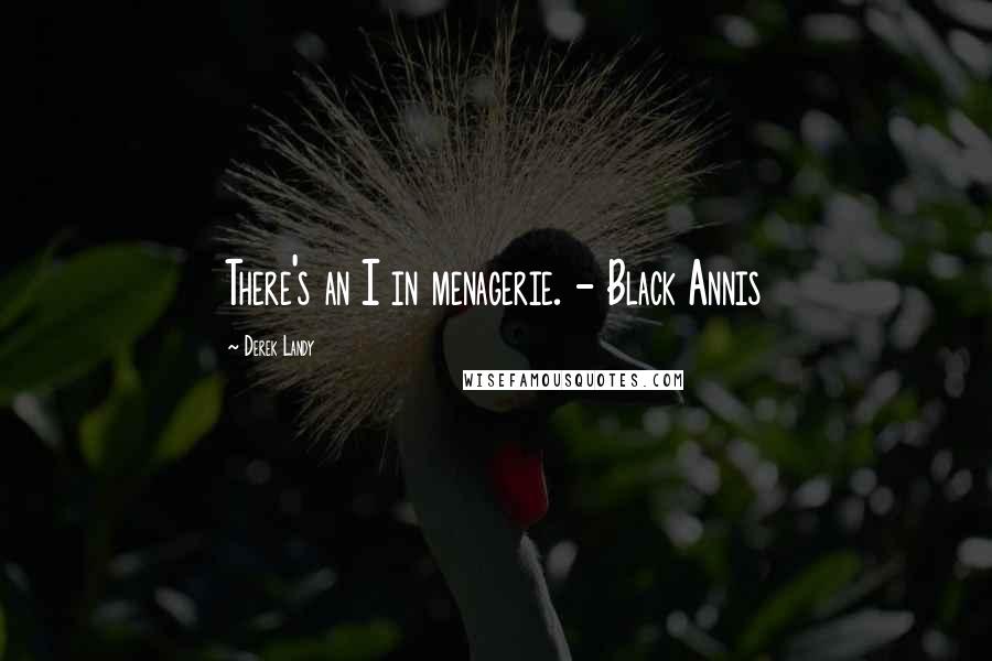Derek Landy Quotes: There's an I in menagerie. - Black Annis