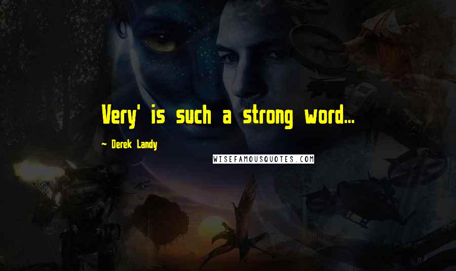 Derek Landy Quotes: Very' is such a strong word...