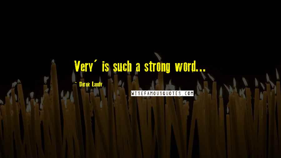 Derek Landy Quotes: Very' is such a strong word...