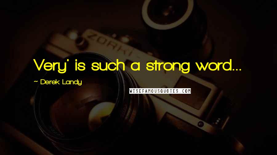 Derek Landy Quotes: Very' is such a strong word...