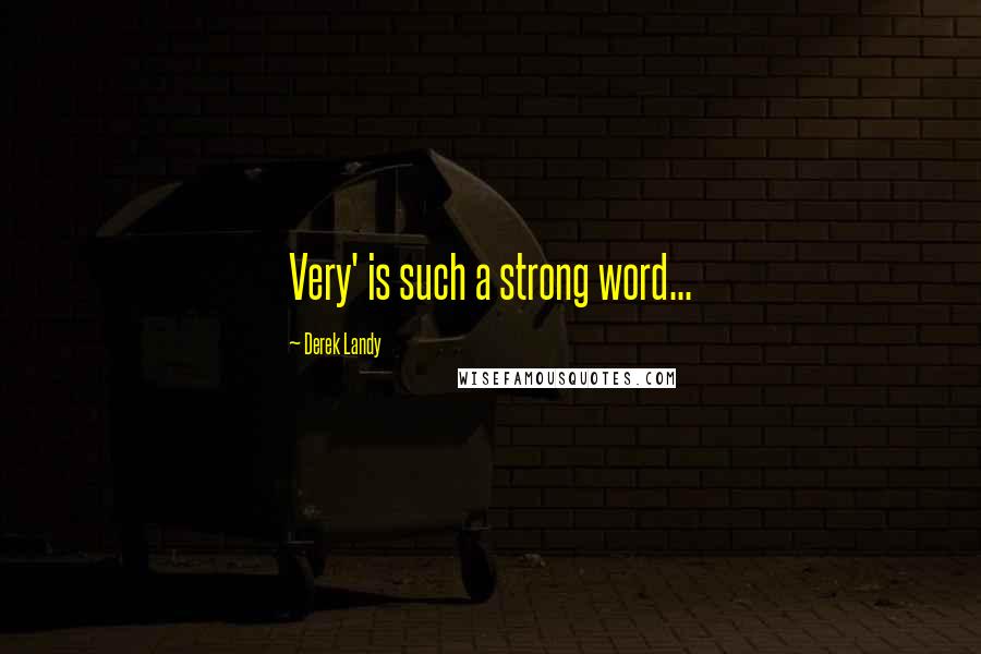 Derek Landy Quotes: Very' is such a strong word...