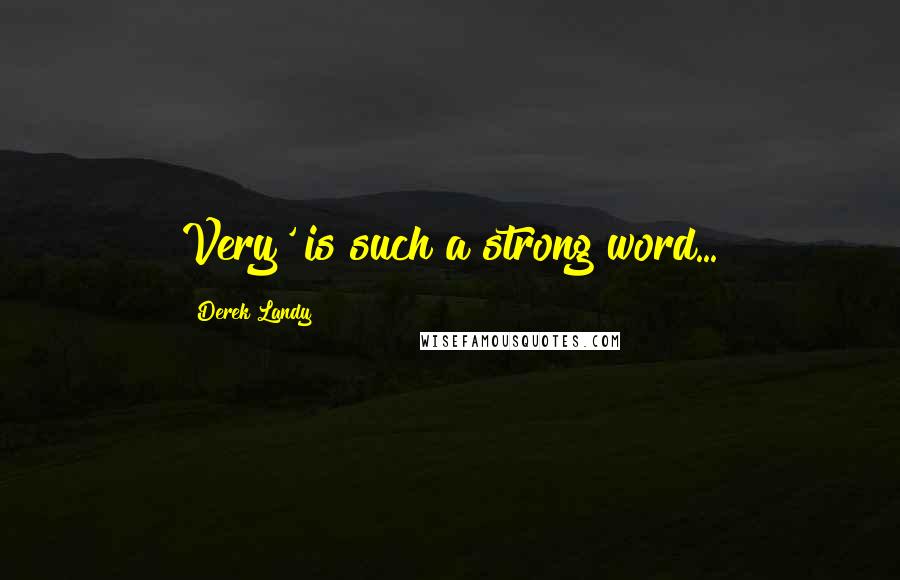 Derek Landy Quotes: Very' is such a strong word...