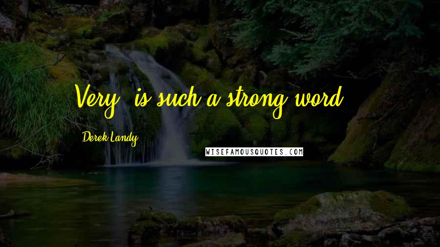 Derek Landy Quotes: Very' is such a strong word...