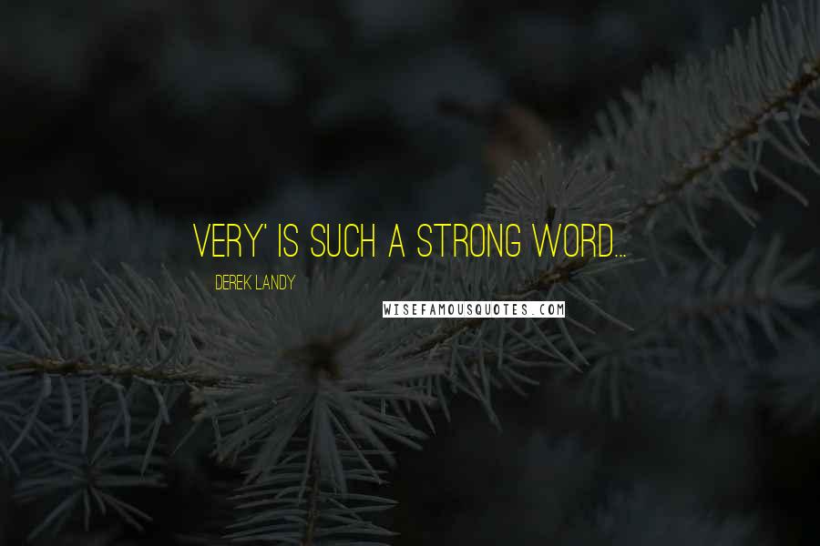 Derek Landy Quotes: Very' is such a strong word...