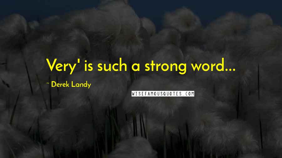 Derek Landy Quotes: Very' is such a strong word...