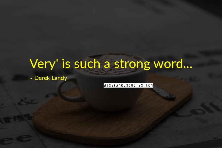 Derek Landy Quotes: Very' is such a strong word...