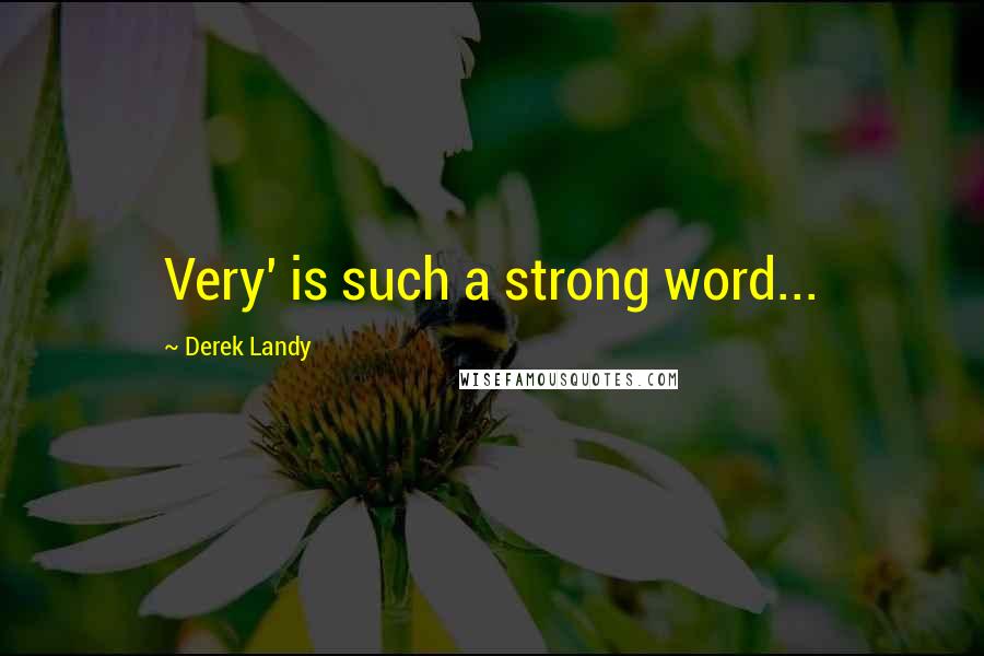 Derek Landy Quotes: Very' is such a strong word...