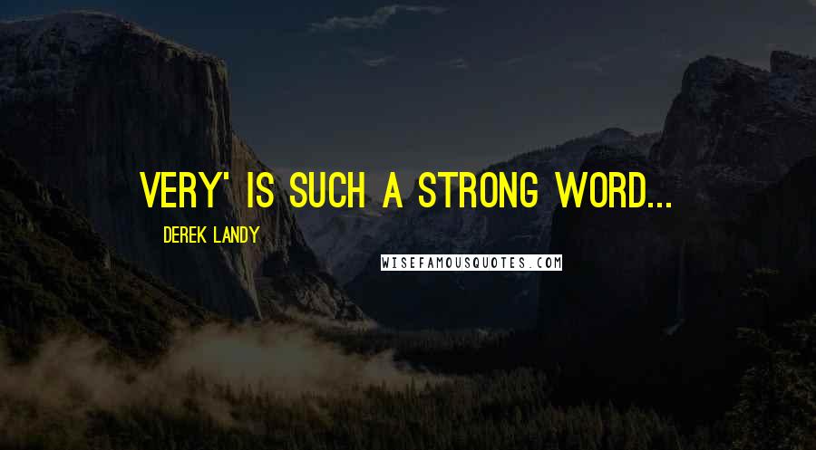 Derek Landy Quotes: Very' is such a strong word...