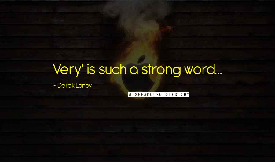 Derek Landy Quotes: Very' is such a strong word...