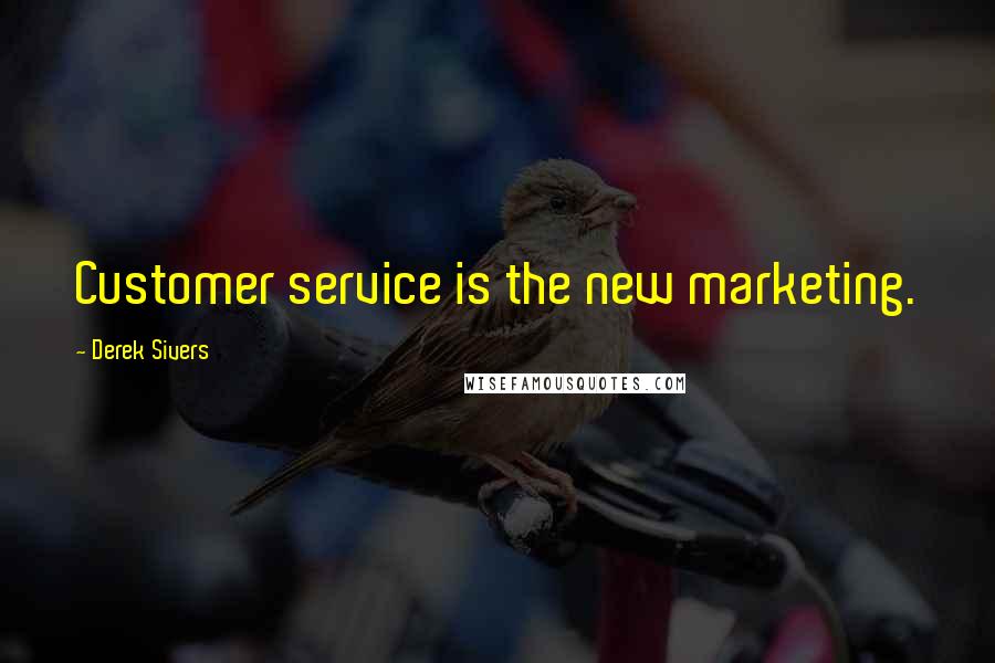 Derek Sivers Quotes: Customer service is the new marketing.