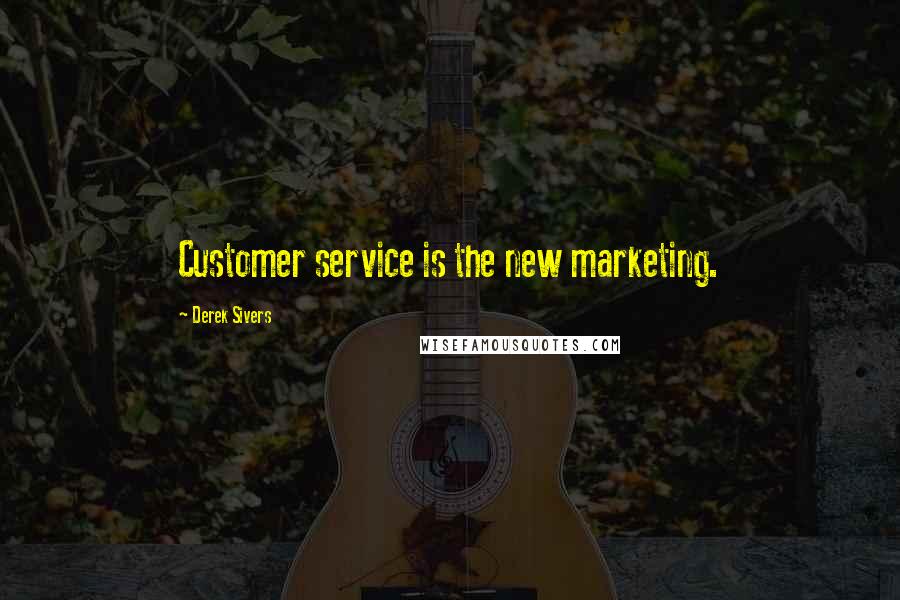 Derek Sivers Quotes: Customer service is the new marketing.