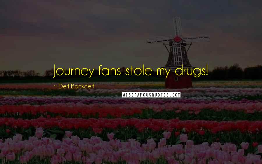 Derf Backderf Quotes: Journey fans stole my drugs!
