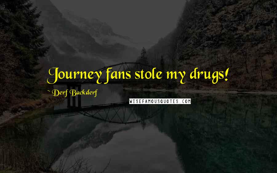 Derf Backderf Quotes: Journey fans stole my drugs!