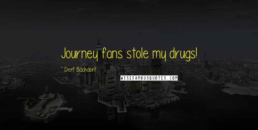 Derf Backderf Quotes: Journey fans stole my drugs!