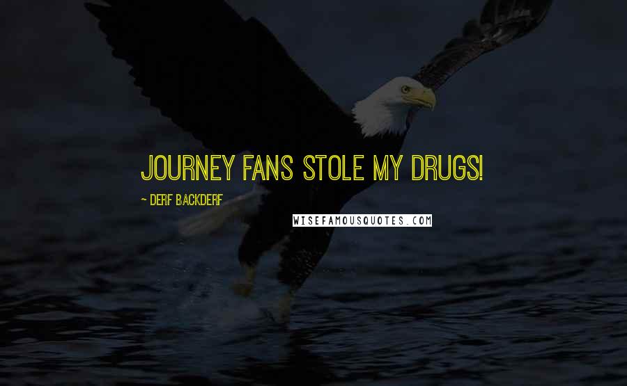 Derf Backderf Quotes: Journey fans stole my drugs!
