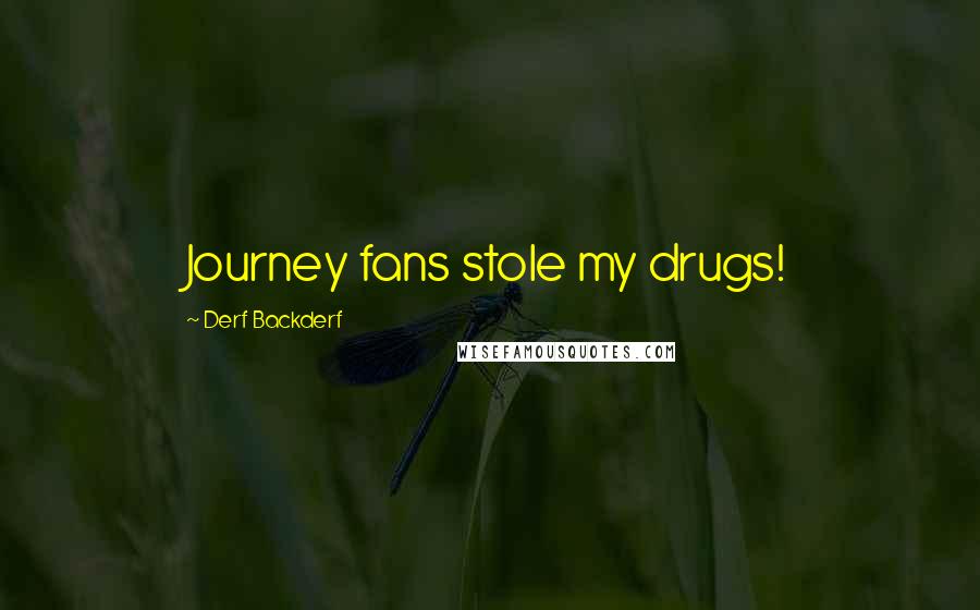 Derf Backderf Quotes: Journey fans stole my drugs!