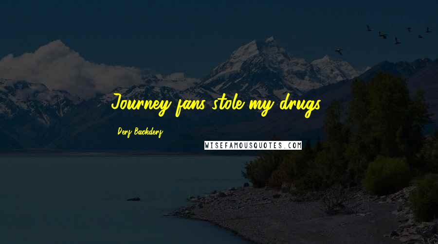 Derf Backderf Quotes: Journey fans stole my drugs!