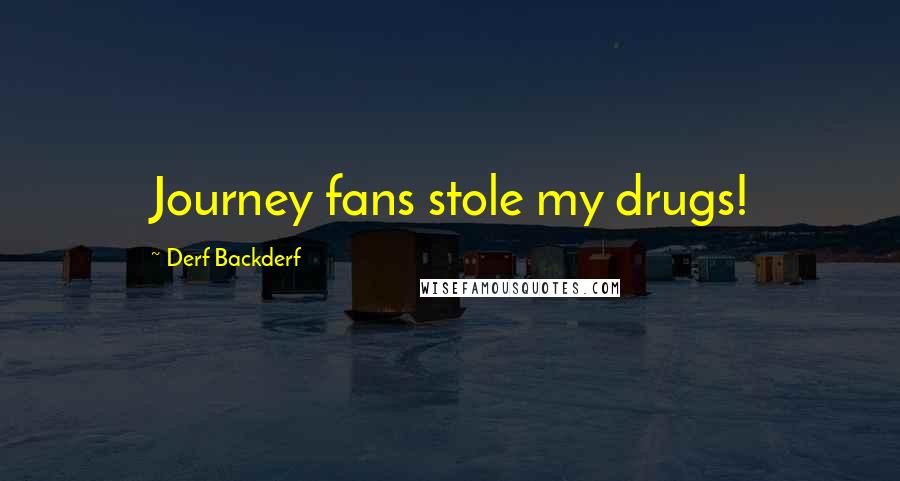 Derf Backderf Quotes: Journey fans stole my drugs!