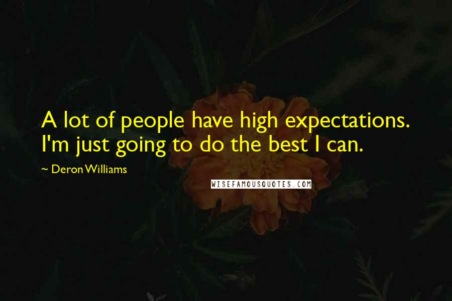 Deron Williams Quotes: A lot of people have high expectations. I'm just going to do the best I can.