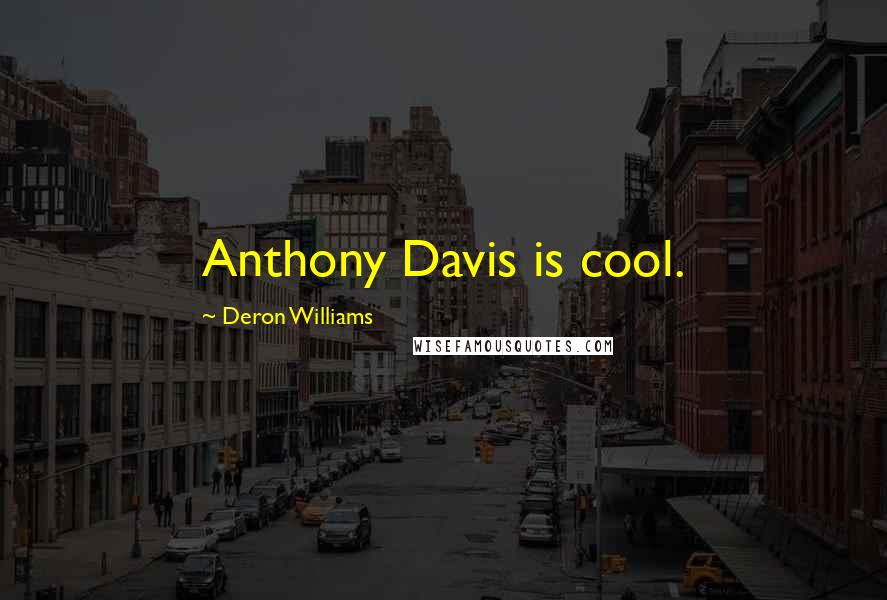 Deron Williams Quotes: Anthony Davis is cool.