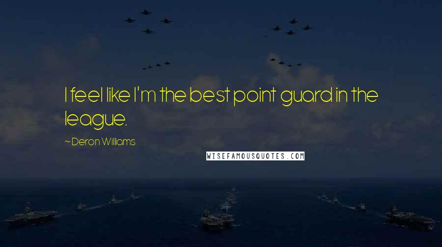 Deron Williams Quotes: I feel like I'm the best point guard in the league.