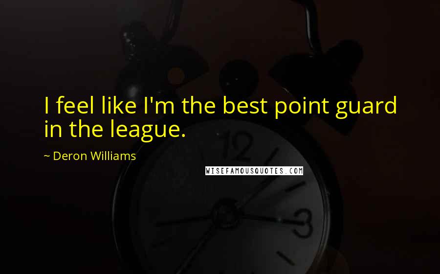 Deron Williams Quotes: I feel like I'm the best point guard in the league.