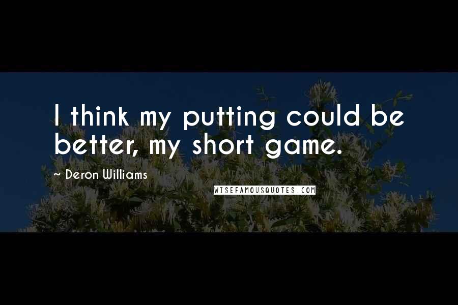 Deron Williams Quotes: I think my putting could be better, my short game.