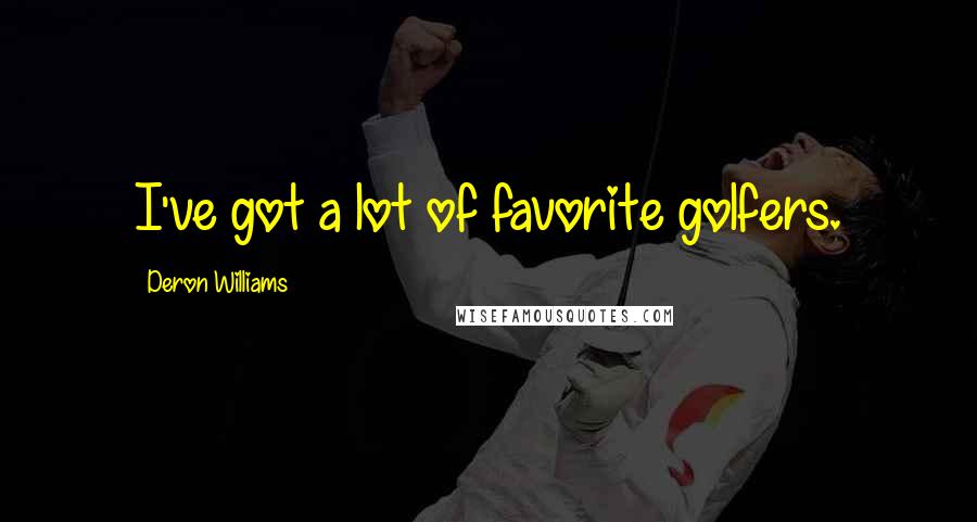 Deron Williams Quotes: I've got a lot of favorite golfers.