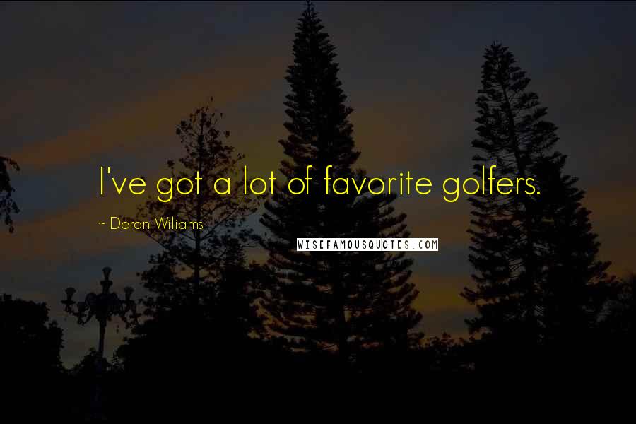 Deron Williams Quotes: I've got a lot of favorite golfers.