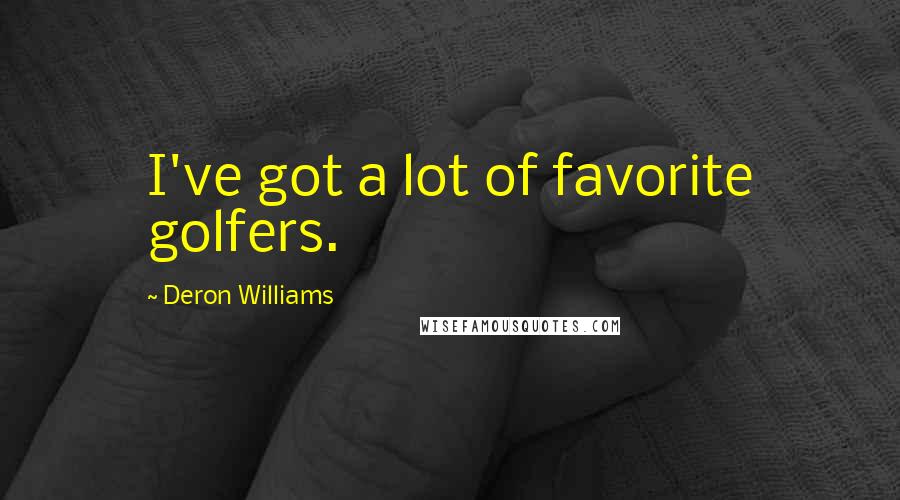 Deron Williams Quotes: I've got a lot of favorite golfers.