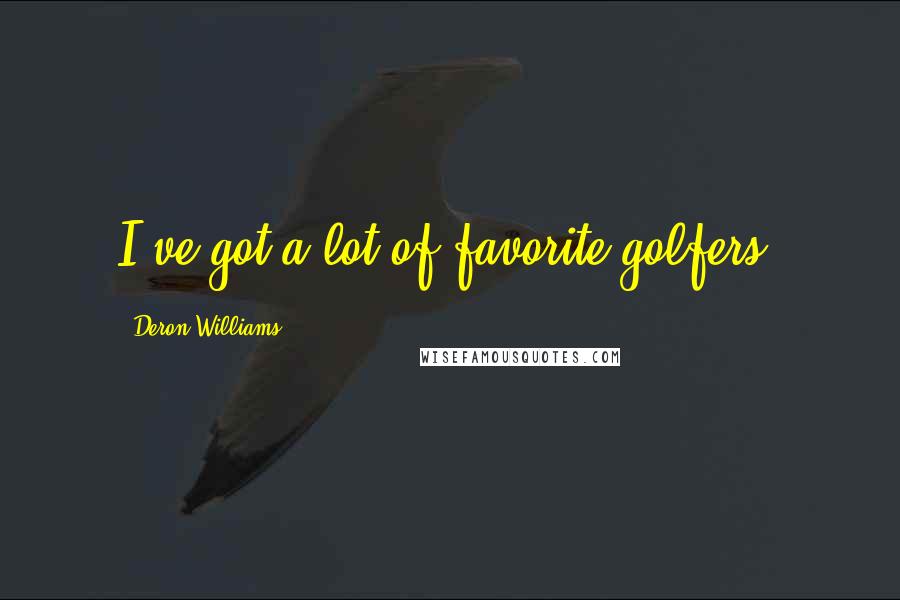 Deron Williams Quotes: I've got a lot of favorite golfers.