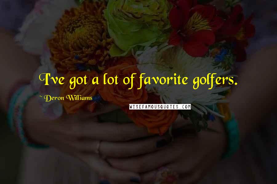 Deron Williams Quotes: I've got a lot of favorite golfers.