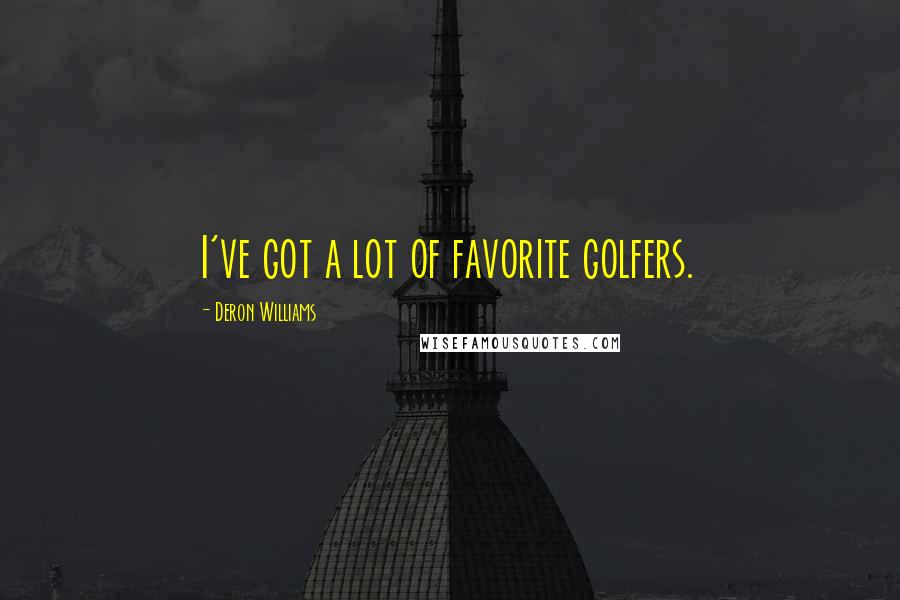 Deron Williams Quotes: I've got a lot of favorite golfers.