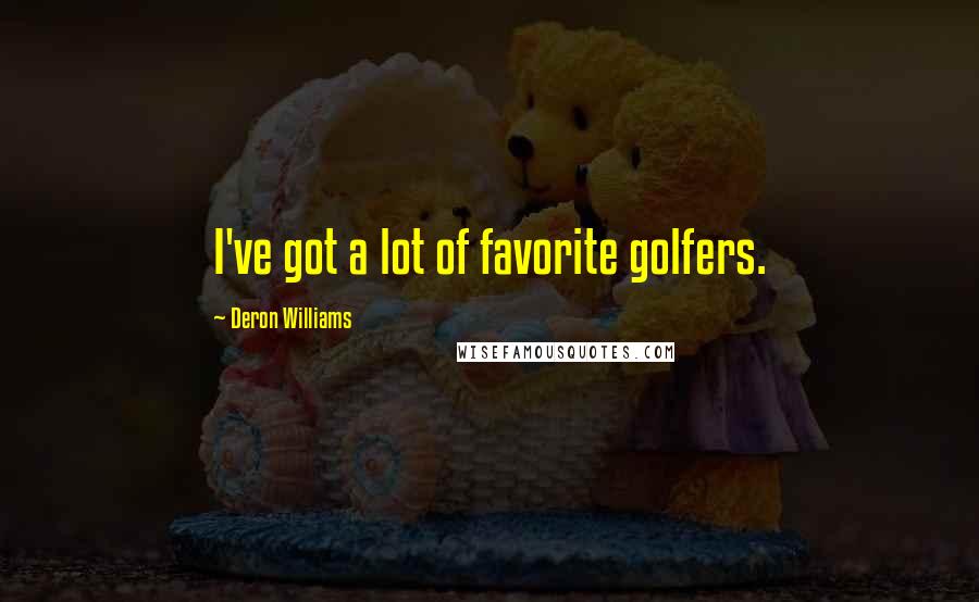 Deron Williams Quotes: I've got a lot of favorite golfers.