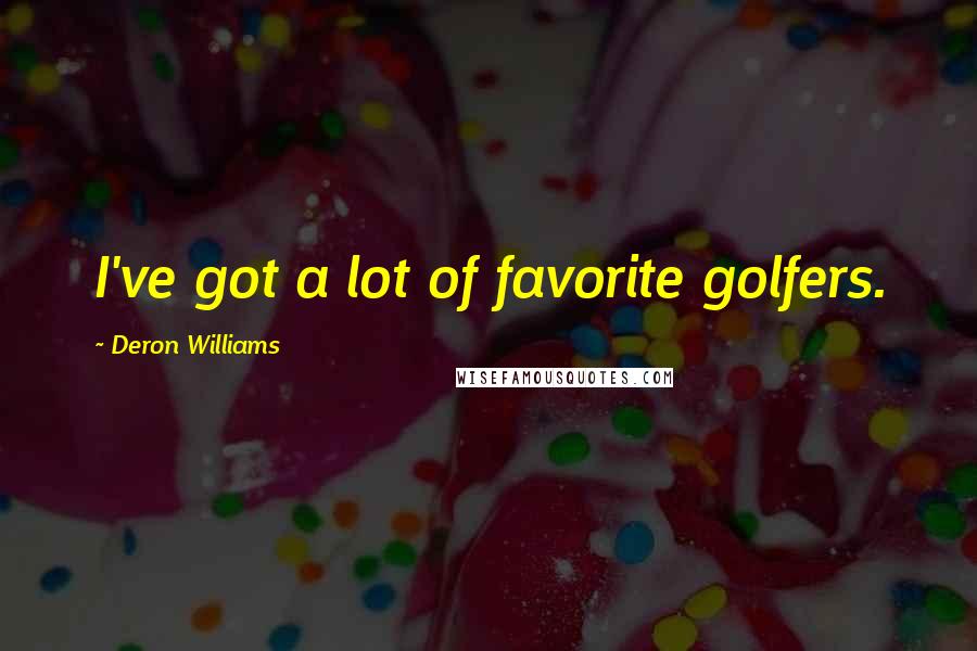 Deron Williams Quotes: I've got a lot of favorite golfers.