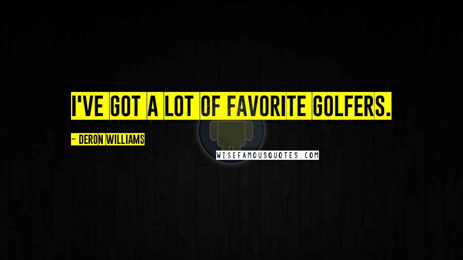 Deron Williams Quotes: I've got a lot of favorite golfers.