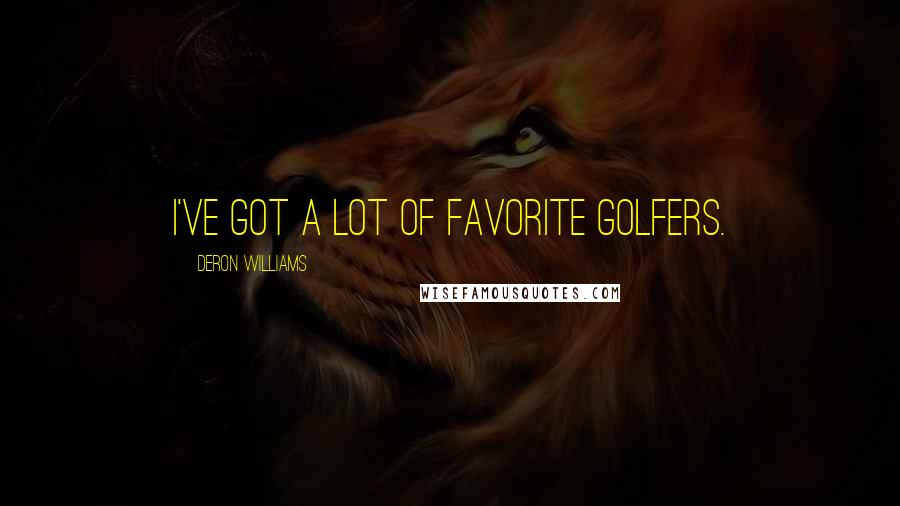 Deron Williams Quotes: I've got a lot of favorite golfers.