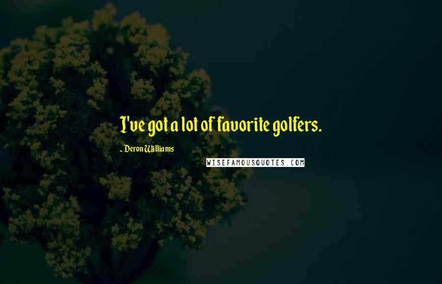 Deron Williams Quotes: I've got a lot of favorite golfers.