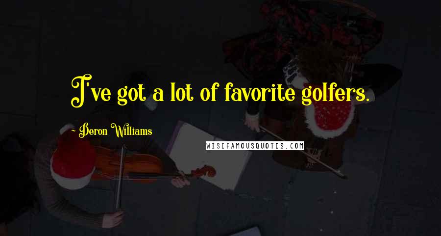 Deron Williams Quotes: I've got a lot of favorite golfers.