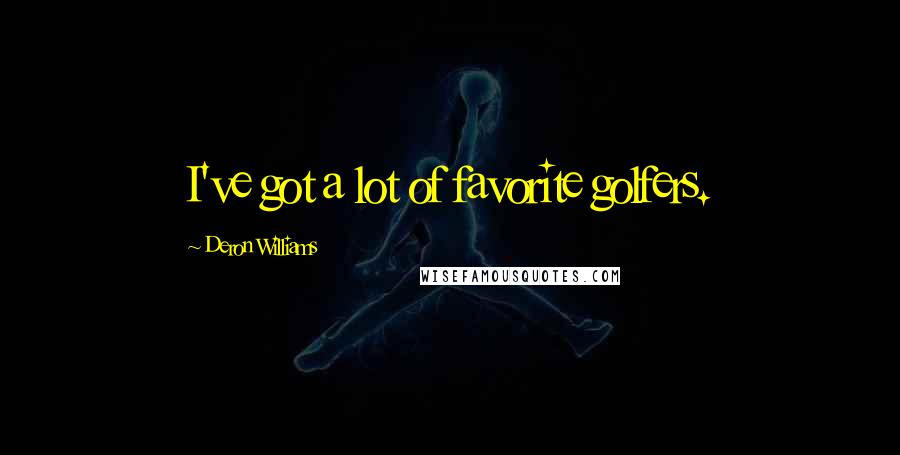 Deron Williams Quotes: I've got a lot of favorite golfers.