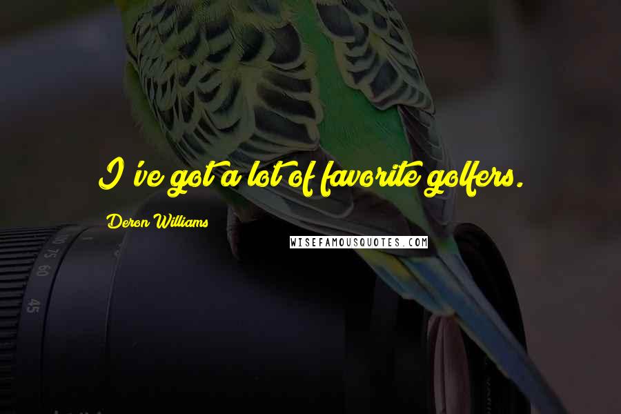 Deron Williams Quotes: I've got a lot of favorite golfers.