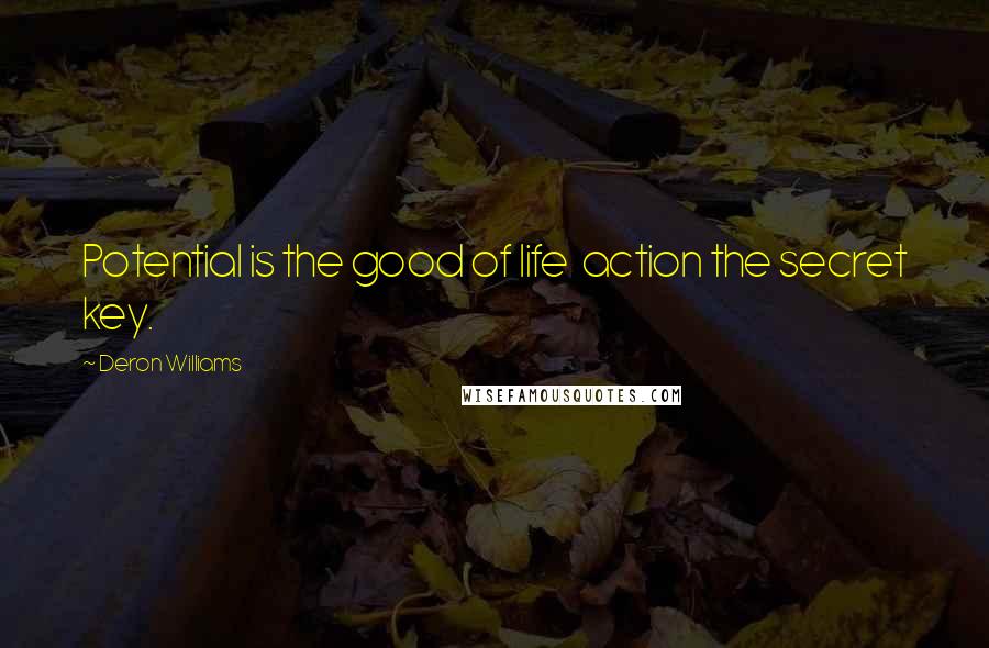 Deron Williams Quotes: Potential is the good of life action the secret key.