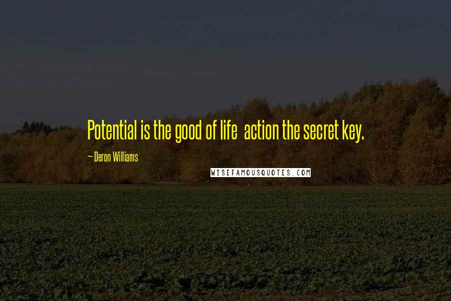 Deron Williams Quotes: Potential is the good of life action the secret key.
