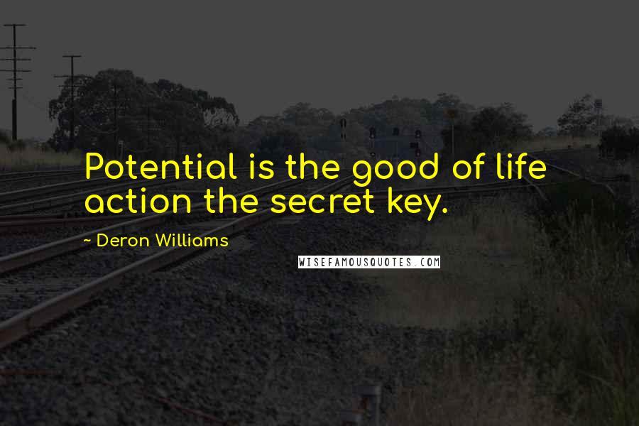 Deron Williams Quotes: Potential is the good of life  action the secret key.